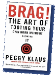BRAG! The Art of Tooting Your Own Horn Without Blowing It